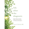 Life After the Diagnosis: Expert Advice on Living Well with Serious Illness for Patients and Caregivers