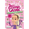 The World of Ariana Grande: The Ultimate Unofficial Fan Guide Packed with Facts, STATS and Quizzes