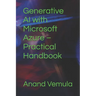 Generative AI with Microsoft Azure - Practical Handbook