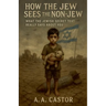 How the Jew Sees the Non-Jew: What the Jewish Sacred Text Really Says About You