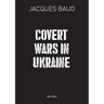 Covert Wars in Ukraine