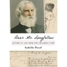 Dear Mr. Longfellow: Letters to and from the Children's Poet