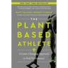 The Plant-Based Athlete: A Game-Changing Approach to Peak Performance