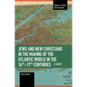 Jews and New Christians in the Making of the Atlantic World in the 16th-17th Centuries: A Survey