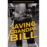 Saving Grandpa Bill: Changing Your Life By Changing Your Mind