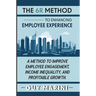 The 6R Method to Enhancing Employee Experience: A Method to Improve Employee Engagement, Income Inequality, and Profitable Growth