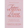 Future Husband, Present Prayers: How Praying While You Wait Transforms Your Singleness and Prepares You for Marriage
