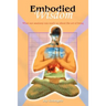 Embodied Wisdom: What our anatomy can teach us about the art of living