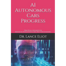 AI Autonomous Cars Progress: Practical Advances In Artifiical Intelligence And Machine Learning