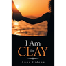 I Am the Clay