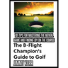 The B-Flight Champion's Guide to Golf: 101 Tips for Mastering the Mental Game and Finding More Joy on the Course