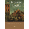 Becoming America: The Revolution Before 1776