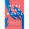 More Than Words: The Science of Deepening Love and Connection in Any Relationship