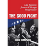 The Good Fight: Life Lessons from a Chicago Progressive