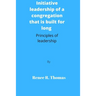 Initiative leadership of a congregation that is built for long: Principles of leadership