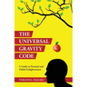 The Universal Gravity Code: A Guide to Personal and Global Enlightenment