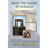 Delos the Island of Miracles: How Delos Can Help You Find a Miracle, Become Your Own Oracle, and Change Your Life