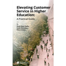 Elevating Customer Service in Higher Education: A Practical Guide