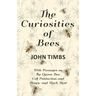 The Curiosities of Bees;With Passages on The Queen Bee, Cell Production and Honey, and Much More