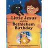 Little Jesus and the Bethlehem Birthday: The Little Jesus Chronicles