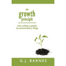 The Growth Principle: How Ordinary People Do Extraordinary Things