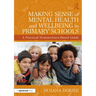 Making Sense of Mental Health and Wellbeing in Primary Schools: A Practical Neuroscience-Based Guide