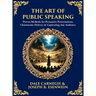 The Art of Public Speaking: Proven Methods for Persuasive Presentations, Charismatic Delivery & Captivating Any Audience (Deluxe Hardbound Edition)