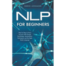 NLP for Beginners Step by Step to More Success With Simple Psychology, Manipulation Techniques and the Right Body Language
