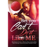 Bet You Can't Do It Like Me!