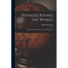 Voyages Round the World: With Sketches of Voyages to the South Seas [&c.]