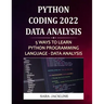 Python Coding 2022: Data Analysis: 5 Ways To Learn Python Programming Language - Data Analysis