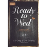 Ready to Wed: 12 Ways to Start a Marriage You'll Love