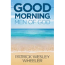 Good Morning, Men of God!