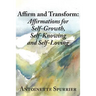 Affirm and Transform: A Power-Charged Path to Growth: Affirmations for Self-Growth, Self-Knowing and Self-Loving