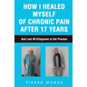 How I Healed Myself of Chronic Pain after 17 Years