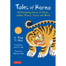 Tales of Korea: 53 Enchanting Stories of Ghosts, Goblins, Princes, Fairies and More!
