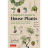 A Beginner's Guide to House Plants: Creating Beautiful and Healthy Green Spaces in Your Home