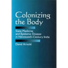 Colonizing the Body: State Medicine and Epidemic Disease in Nineteenth-Century India