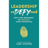 Leadership reDEFYned: DEFY the Ordinary to Unleash Your Potential