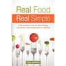 Real Food, Real Simple: A Personalized Plan for More Energy, Less Stress, and Healthy Meals in Minutes