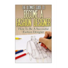 The Ultimate Guide To Become A Fashion Designer: How To Be A Successful Fashion Designer