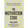 The Motivation Code: Discover The Hidden Forces That Drive Your Best Work