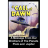 A Call at Dawn. A Message From Our Brothers of the Planets Pluto and Jupiter