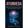 Ayurveda: Secrets of Hindu Healing through the Ayurvedic Diet, Meditation and Aromatherapy along with a Guide to Understanding t