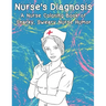 Nurse's Diagnosis- A Nurse Coloring Book Of Snarky, Sweary Nurse Humor