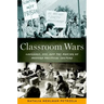 Classroom Wars: Language, Sex, and the Making of Modern Political Culture