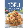 The Ultimate Tofu Cookbook: Everything You Need to Know about Cooking and Eating Tofu