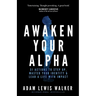 Awaken Your Alpha: 31 actions to step up, master your identity & lead a life with impact
