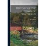 History of the Town of Waitsfield; Incl. an Engraving of Bethany Church at Montpelier, and Papers From Marshfield and Middlesex; 1882