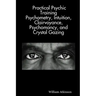 Practical Psychic Training: Psychometry, Intuition, Clairvoyance, Psychomancy, and Crystal Gazing Revealed